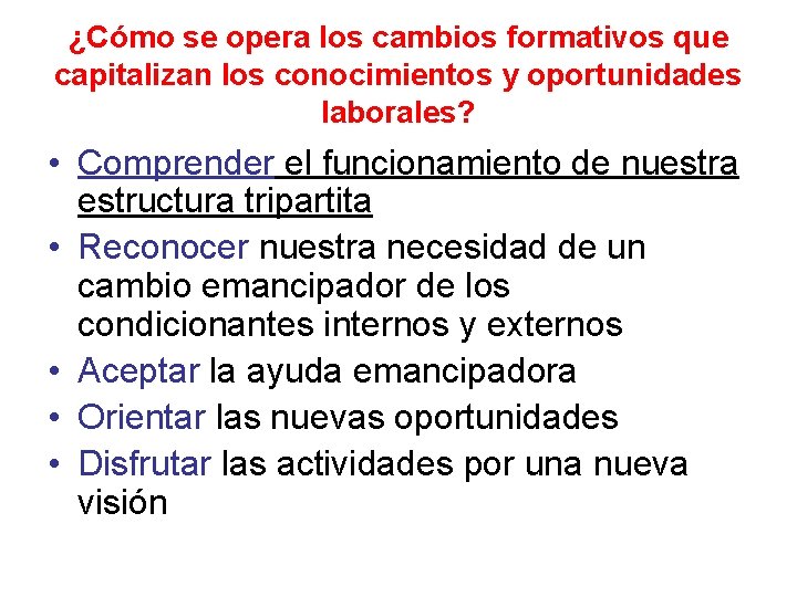 ¿Cómo se opera los cambios formativos que capitalizan los conocimientos y oportunidades laborales? •