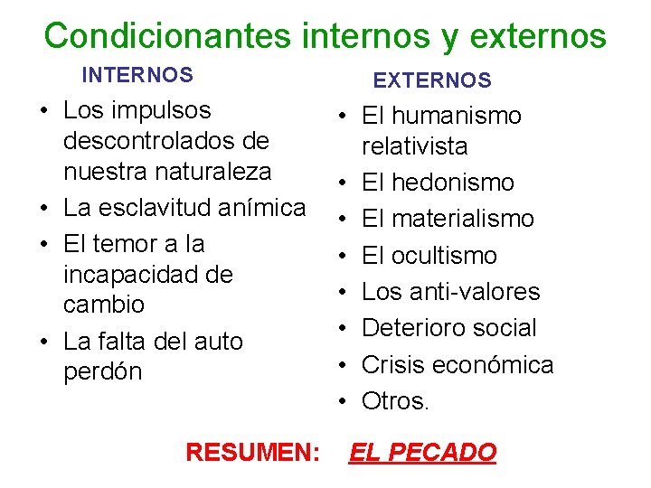 Condicionantes internos y externos INTERNOS • Los impulsos descontrolados de nuestra naturaleza • La