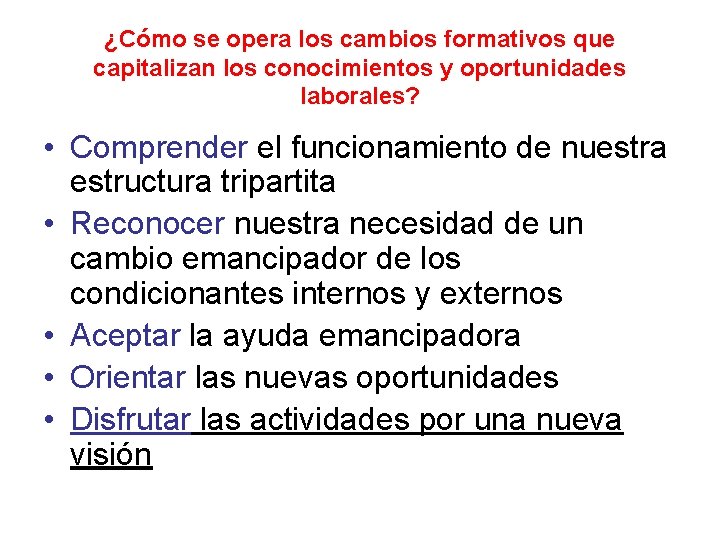 ¿Cómo se opera los cambios formativos que capitalizan los conocimientos y oportunidades laborales? •