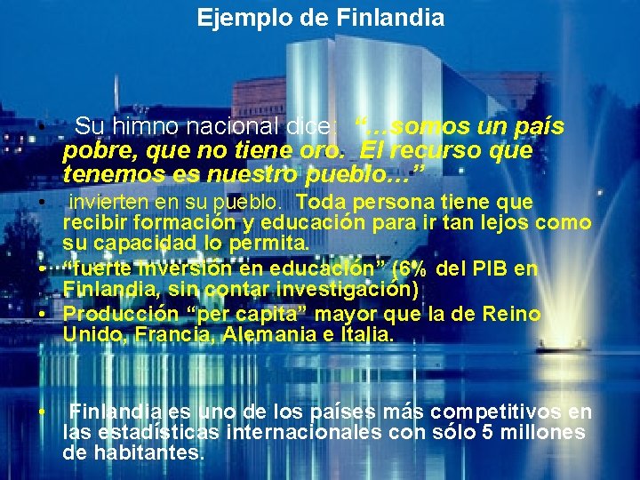 Ejemplo de Finlandia • Su himno nacional dice: “…somos un país pobre, que no