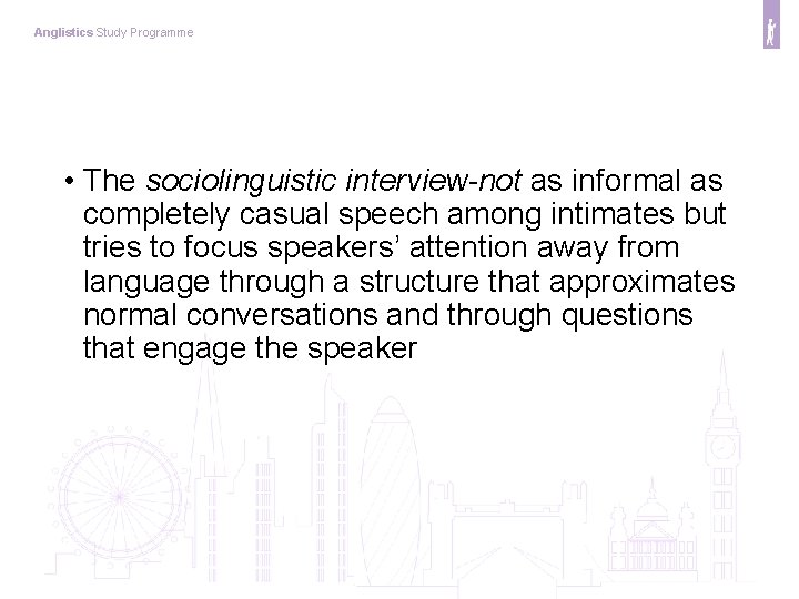 Anglistics Study Programme • The sociolinguistic interview-not as informal as completely casual speech among