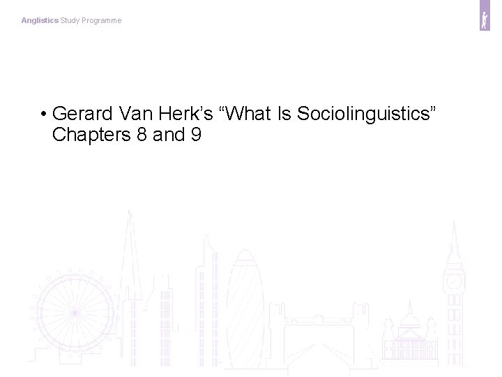 Anglistics Study Programme • Gerard Van Herk’s “What Is Sociolinguistics” Chapters 8 and 9