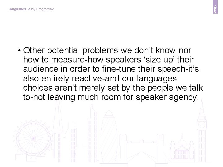 Anglistics Study Programme • Other potential problems-we don’t know-nor how to measure-how speakers ‘size