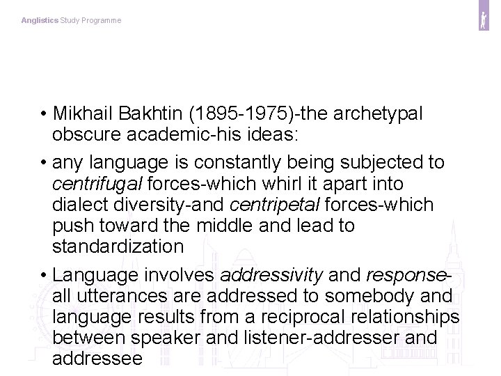 Anglistics Study Programme • Mikhail Bakhtin (1895 -1975)-the archetypal obscure academic-his ideas: • any