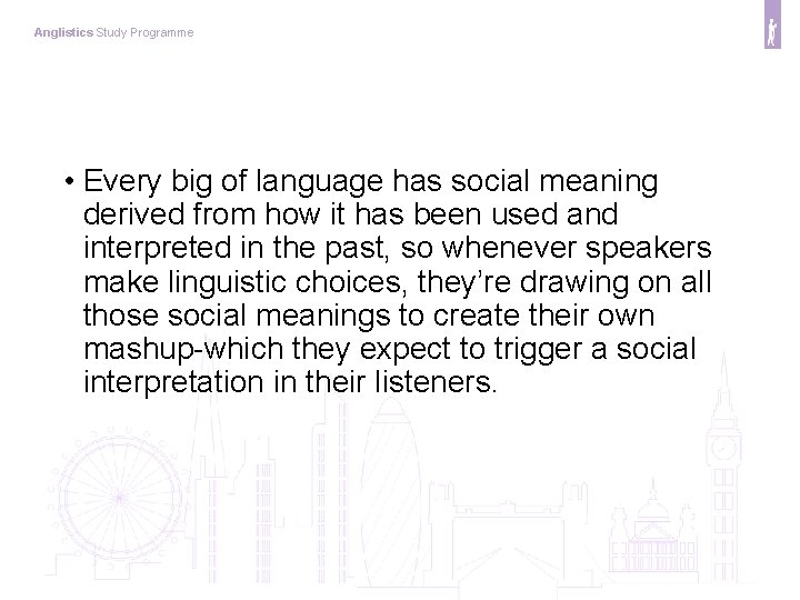 Anglistics Study Programme • Every big of language has social meaning derived from how