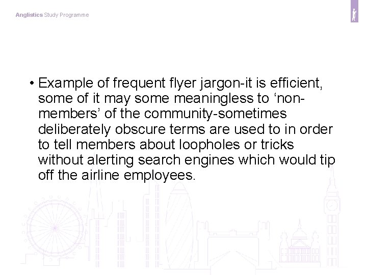 Anglistics Study Programme • Example of frequent flyer jargon-it is efficient, some of it