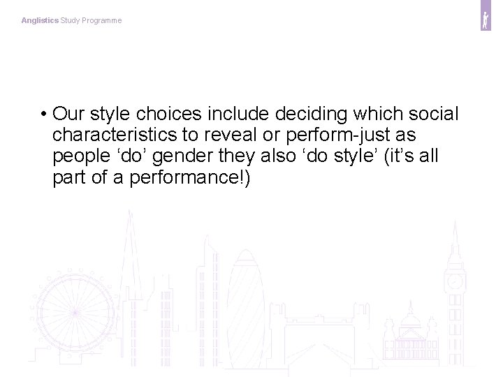 Anglistics Study Programme • Our style choices include deciding which social characteristics to reveal