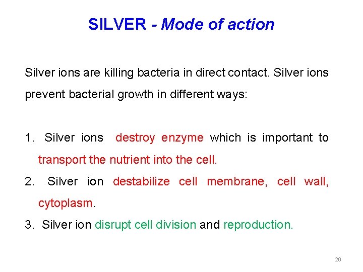SILVER - Mode of action Silver ions are killing bacteria in direct contact. Silver
