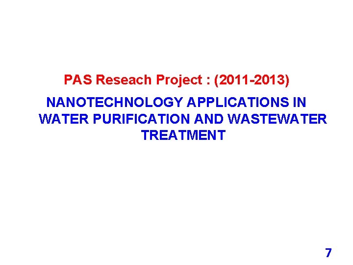 PAS Reseach Project : (2011 -2013) NANOTECHNOLOGY APPLICATIONS IN WATER PURIFICATION AND WASTEWATER TREATMENT