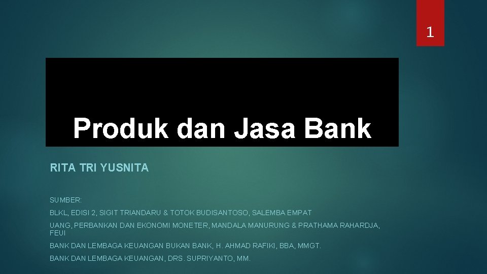 1 Produk dan Jasa Bank RITA TRI YUSNITA SUMBER: BLKL, EDISI 2, SIGIT TRIANDARU