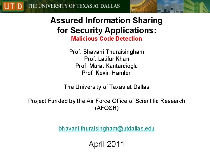 Assured Information Sharing for Security Applications: Malicious Code Detection Prof. Bhavani Thuraisingham Prof. Latifur