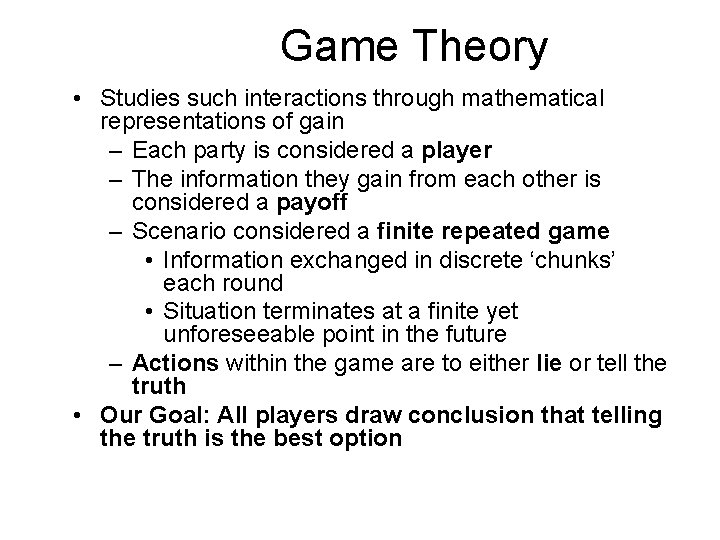 Game Theory • Studies such interactions through mathematical representations of gain – Each party