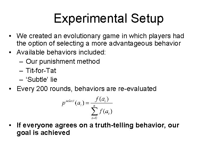 Experimental Setup • We created an evolutionary game in which players had the option