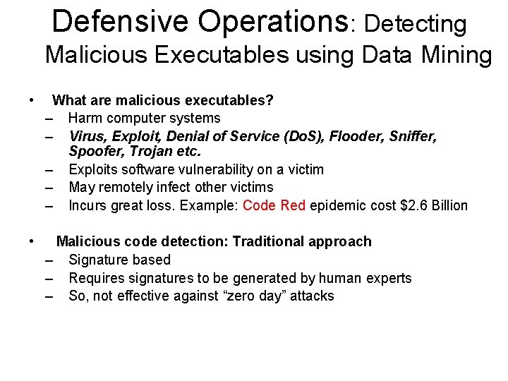 Defensive Operations: Detecting Malicious Executables using Data Mining • What are malicious executables? –