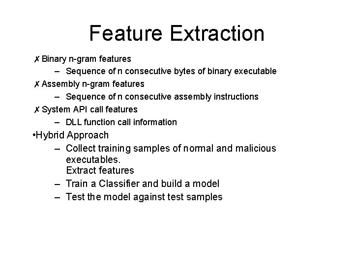 Feature Extraction ✗Binary n-gram features – Sequence of n consecutive bytes of binary executable