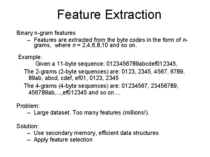 Feature Extraction Binary n-gram features – Features are extracted from the byte codes in