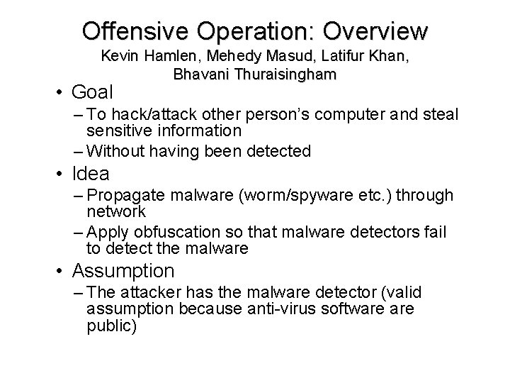 Offensive Operation: Overview Kevin Hamlen, Mehedy Masud, Latifur Khan, Bhavani Thuraisingham • Goal –