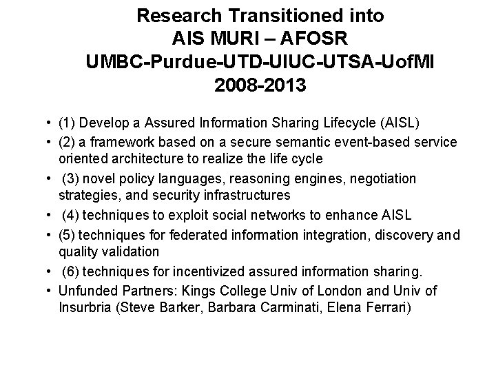 Research Transitioned into AIS MURI – AFOSR UMBC-Purdue-UTD-UIUC-UTSA-Uof. MI 2008 -2013 • (1) Develop