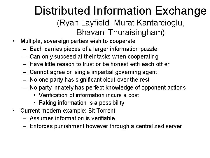 Distributed Information Exchange (Ryan Layfield, Murat Kantarcioglu, Bhavani Thuraisingham) • Multiple, sovereign parties wish