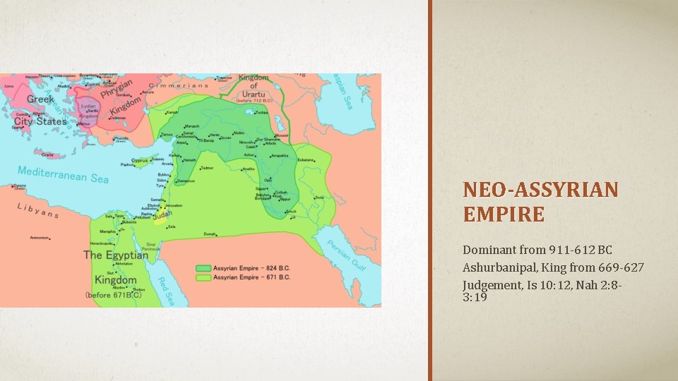 NEO-ASSYRIAN EMPIRE Dominant from 911 -612 BC Ashurbanipal, King from 669 -627 Judgement, Is