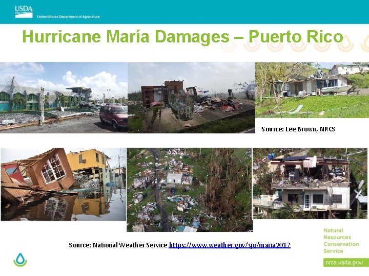 Hurricane María Damages – Puerto Rico Source: Lee Brown, NRCS Source: National Weather Service