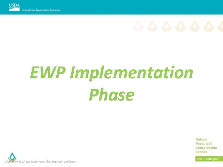 EWP Implementation Phase USDA is an equal opportunity provider, employer, and lender. 
