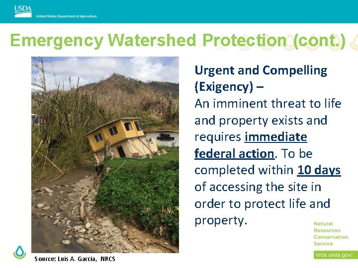 Emergency Watershed Protection (cont. ) Urgent and Compelling (Exigency) – An imminent threat to