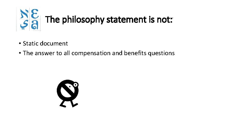 The philosophy statement is not: • Static document • The answer to all compensation