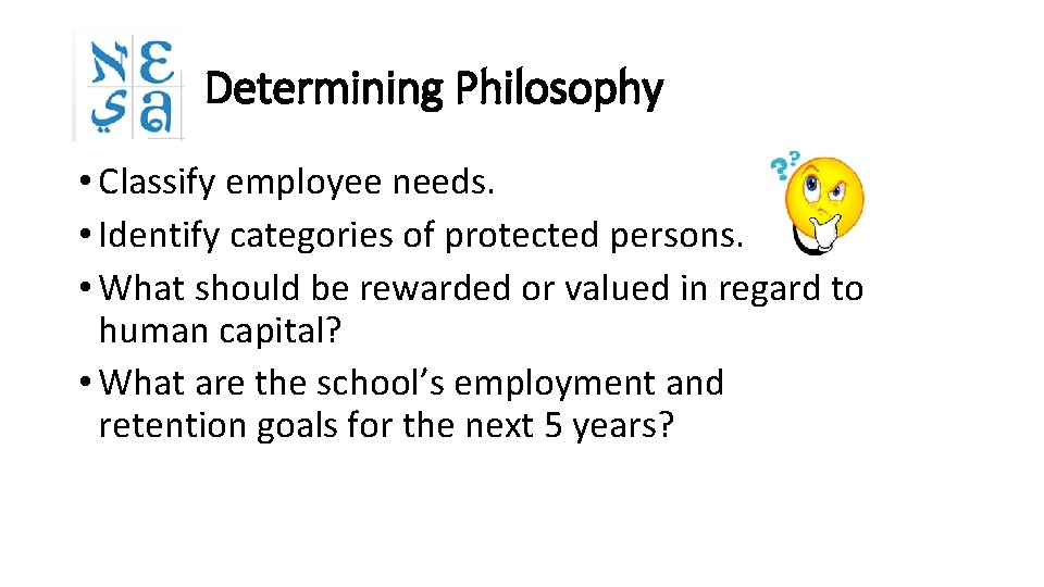 Determining Philosophy • Classify employee needs. • Identify categories of protected persons. • What