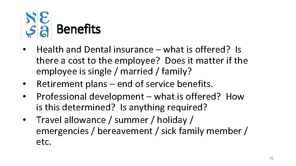 Benefits • Health and Dental insurance – what is offered? Is there a cost
