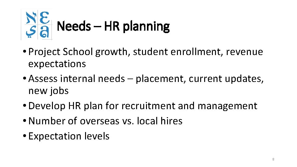 Needs – HR planning • Project School growth, student enrollment, revenue expectations • Assess