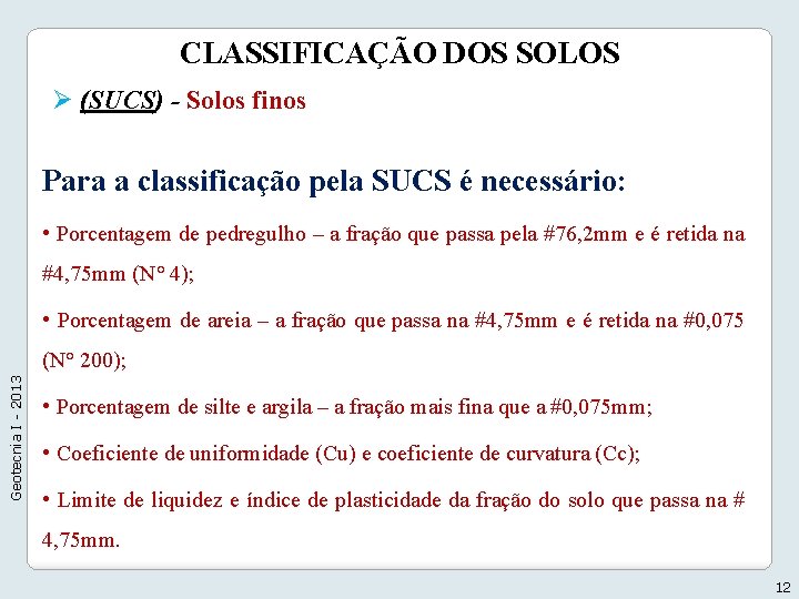 CLASSIFICAÇÃO DOS SOLOS Ø (SUCS) - Solos finos Para a classificação pela SUCS é