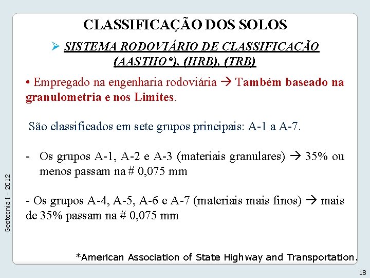 CLASSIFICAÇÃO DOS SOLOS Ø SISTEMA RODOVIÁRIO DE CLASSIFICAÇÃO (AASTHO*), (HRB), (TRB) • Empregado na