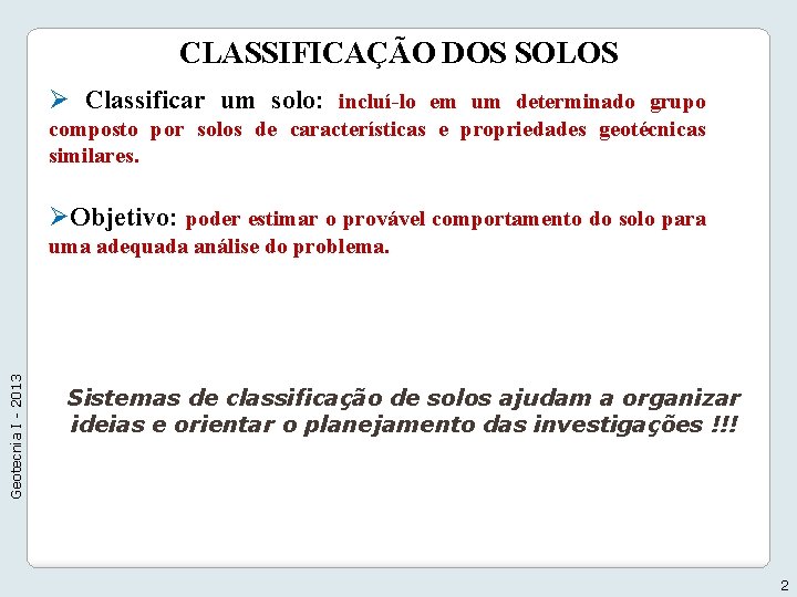 CLASSIFICAÇÃO DOS SOLOS Ø Classificar um solo: incluí-lo em um determinado grupo composto por