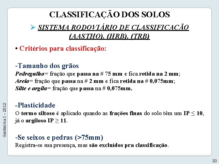 CLASSIFICAÇÃO DOS SOLOS Ø SISTEMA RODOVIÁRIO DE CLASSIFICAÇÃO (AASTHO), (HRB), (TRB) • Critérios para