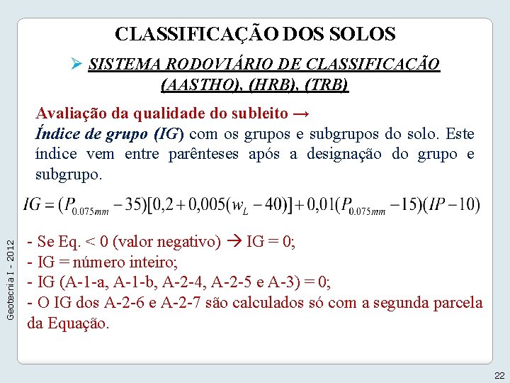 CLASSIFICAÇÃO DOS SOLOS Ø SISTEMA RODOVIÁRIO DE CLASSIFICAÇÃO (AASTHO), (HRB), (TRB) Geotecnia I -