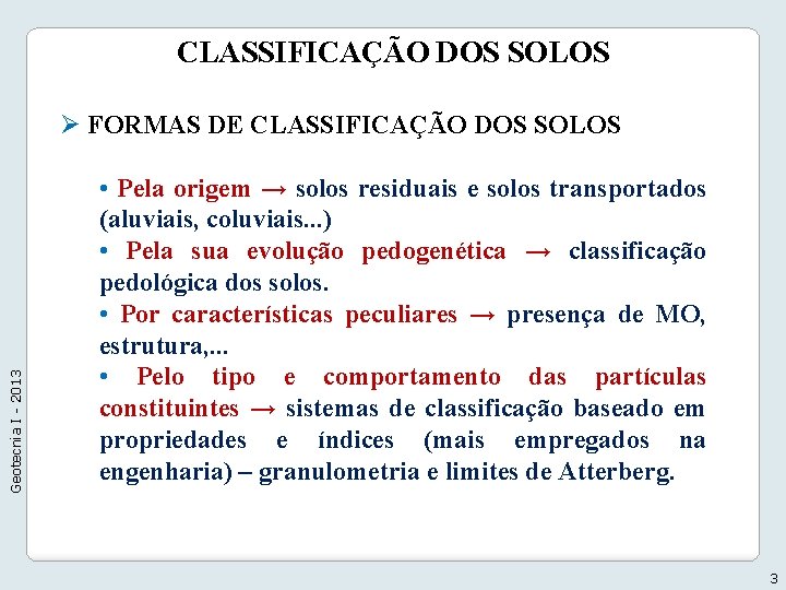 CLASSIFICAÇÃO DOS SOLOS Geotecnia I - 2013 Ø FORMAS DE CLASSIFICAÇÃO DOS SOLOS •