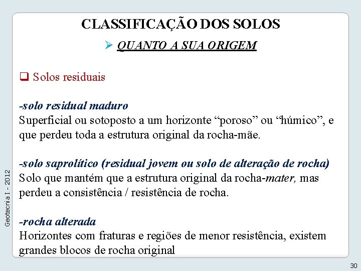 CLASSIFICAÇÃO DOS SOLOS Ø QUANTO A SUA ORIGEM q Solos residuais Geotecnia I -