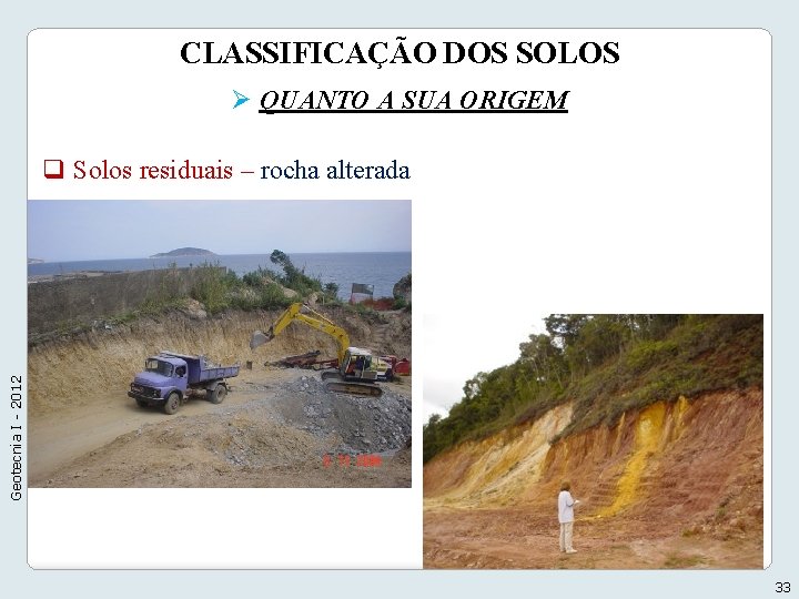 CLASSIFICAÇÃO DOS SOLOS Ø QUANTO A SUA ORIGEM Geotecnia I - 2012 q Solos