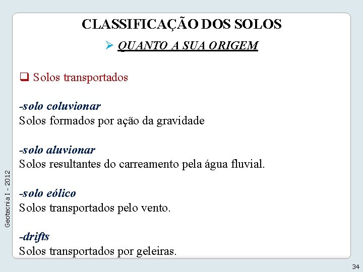 CLASSIFICAÇÃO DOS SOLOS Ø QUANTO A SUA ORIGEM q Solos transportados Geotecnia I -