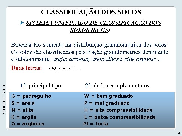 CLASSIFICAÇÃO DOS SOLOS Ø SISTEMA UNIFICADO DE CLASSIFICAÇÃO DOS SOLOS (SUCS) Geotecnia I -