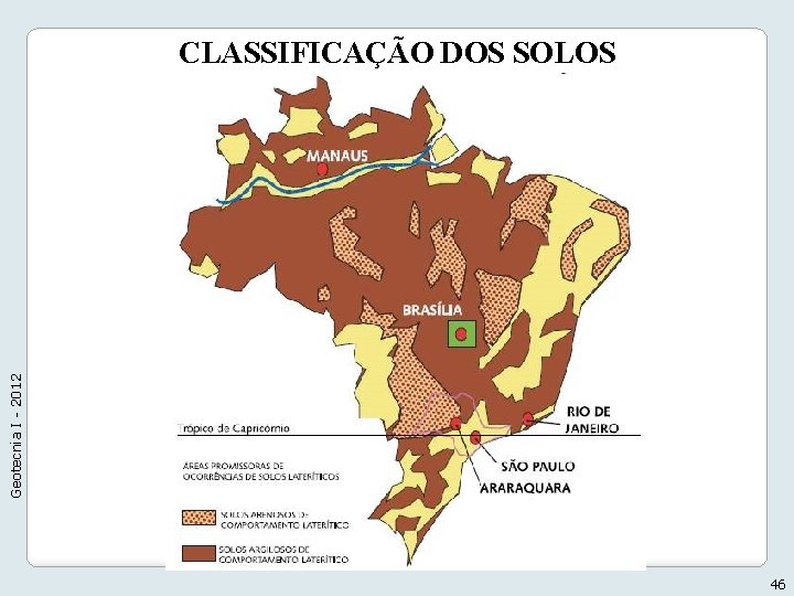 Geotecnia I - 2012 CLASSIFICAÇÃO DOS SOLOS 46 