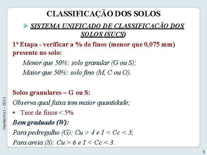 CLASSIFICAÇÃO DOS SOLOS Geotecnia I - 2013 Ø SISTEMA UNIFICADO DE CLASSIFICAÇÃO DOS SOLOS