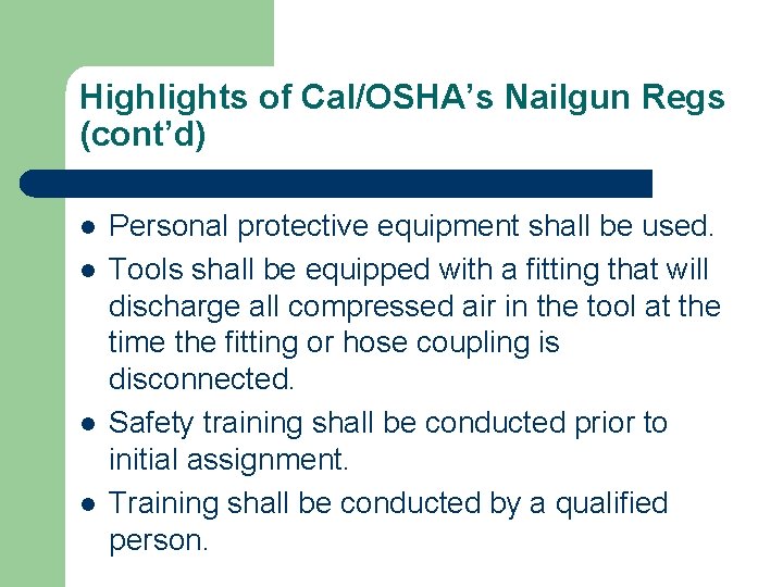 Highlights of Cal/OSHA’s Nailgun Regs (cont’d) l l Personal protective equipment shall be used.