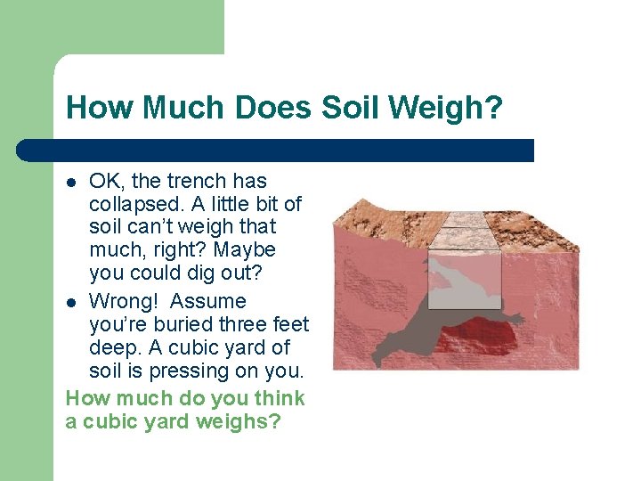 How Much Does Soil Weigh? OK, the trench has collapsed. A little bit of