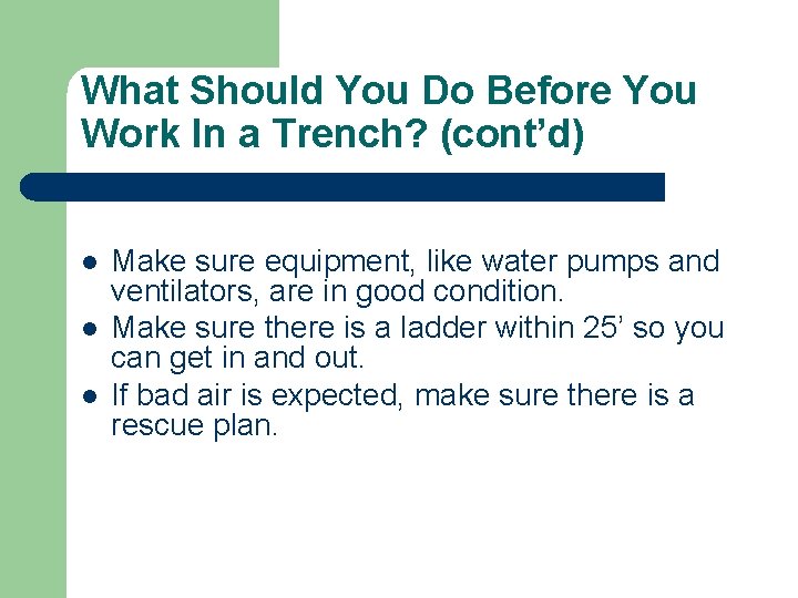 What Should You Do Before You Work In a Trench? (cont’d) l l l