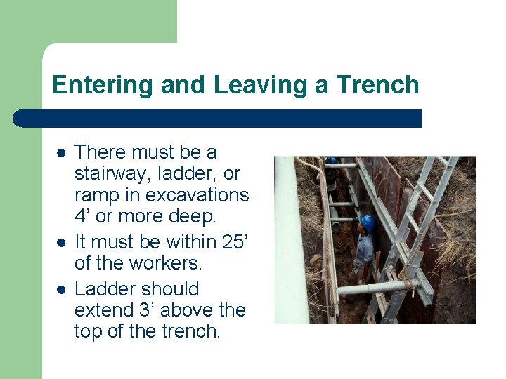 Entering and Leaving a Trench l l l There must be a stairway, ladder,