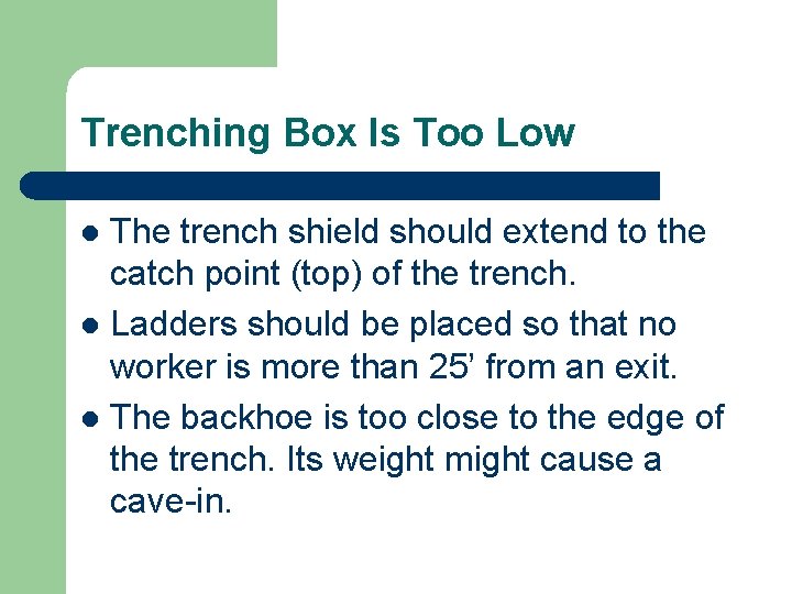 Trenching Box Is Too Low The trench shield should extend to the catch point