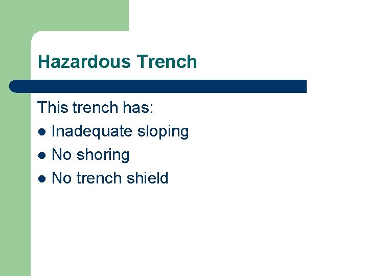 Hazardous Trench This trench has: l Inadequate sloping l No shoring l No trench