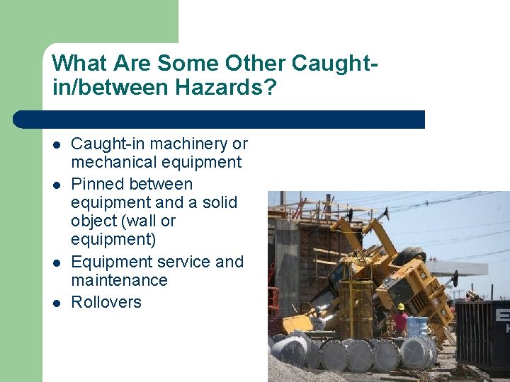 What Are Some Other Caughtin/between Hazards? l l Caught-in machinery or mechanical equipment Pinned